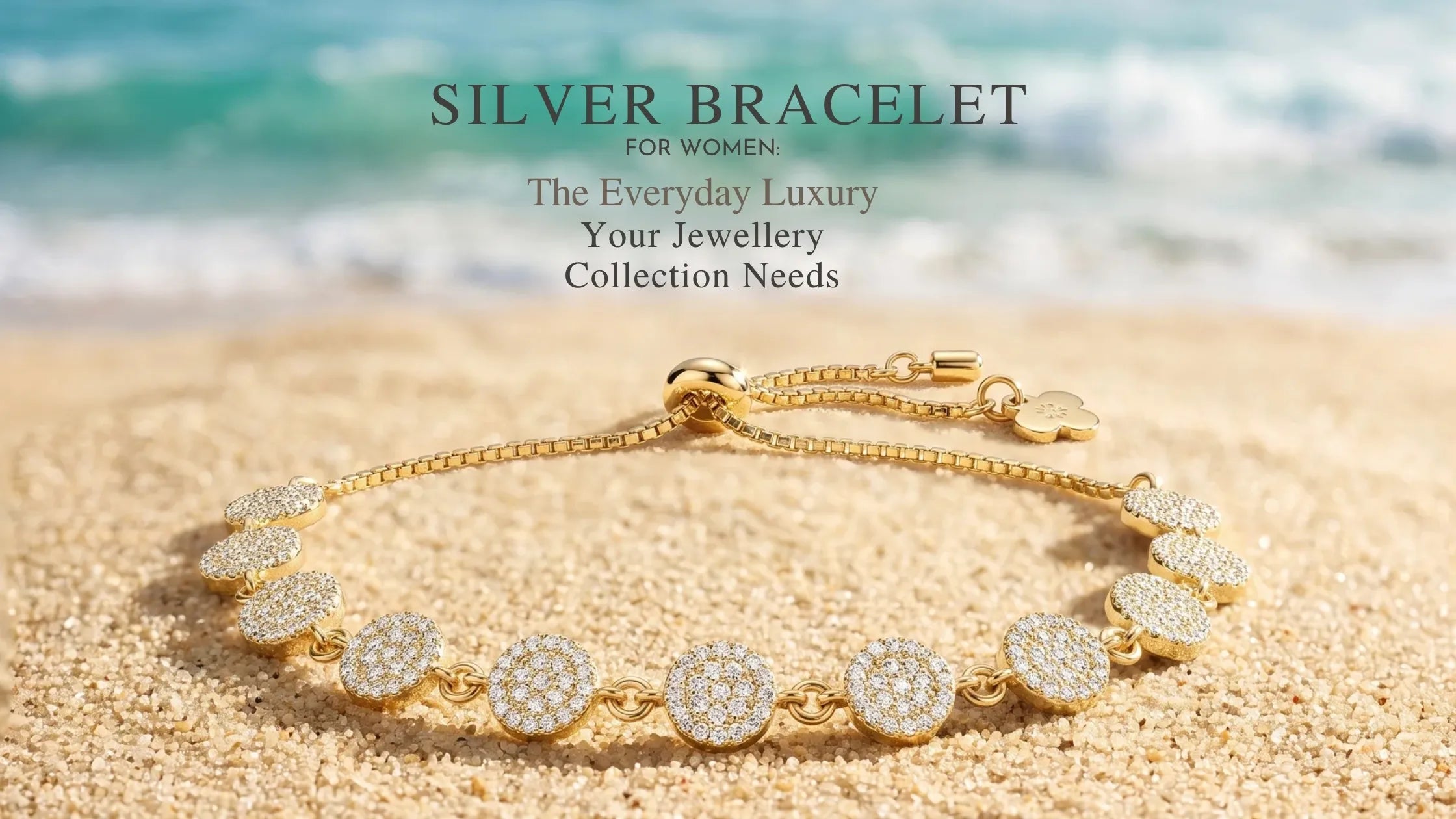 Silver Bracelet for Women: The Everyday Luxury Your Jewellery Collection Needs